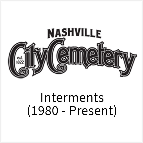 Nashville City Cemetery Interments 1980-Present